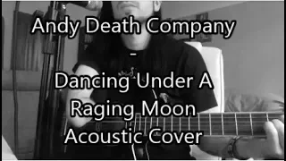 Andy Death Company - Dancing under a Raging Moon Acoustic Cover