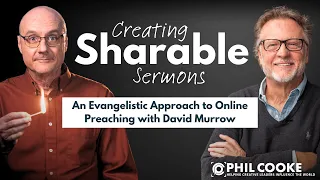 Creating Sharable Sermons: An Evangelistic Approach to Online Preaching with David Murrow
