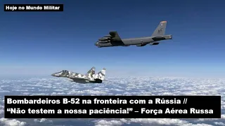 Bombardeiros B-52 na fronteira com a Rússia – "Não testem a nossa paciência!", Força Aérea Russa