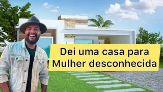 ￼ Doei uma casa para mulher desconhecida veja a reação dela!