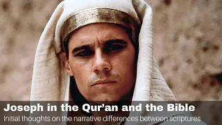 Joseph in the Qur’an and the Bible: Initial Thoughts On The Narrative Differences Between Scriptures