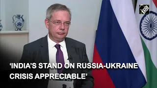 Russian Envoy appreciates India’s stand on Russia-Ukraine crisis