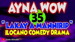 AYNA WOW 35 | LAKAY A MANNIRIP | ILOCANO COMEDY DRAMA | Jovie Almoite