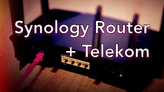 Synology Router am Telekom DSL und Glasfaser Anschluss einrichten