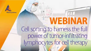 Cell sorting to harness the full power of tumor-infiltrating lymphocytes for cell therapy [WEBINAR]