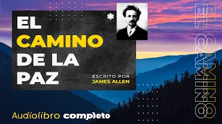 EL CAMINO DE LA PAZ de James Allen, AUDIOLIBRO COMPLETO EN ESPAÑOL