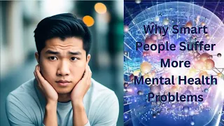 Why do smart people suffer mental health problems - IQ and mental health correlation