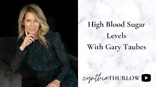 High Blood Sugar Levels with Gary Taubes