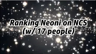 [Mega-Collab] Ranking Neoni on NCS (w/ 17 people)