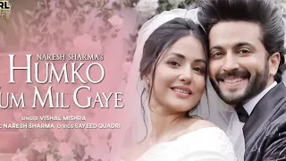 Humko Tum Mil Gaye - Naresh Sharma ft. Vishal Mishra | Hina Khan ,Dheeraj Dhoopar|Sayeed Q |New song