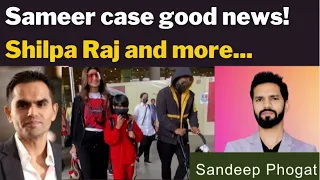 Sameer Wankhede case good news! Shilpa Raj case and more with Sandeep Phoghat