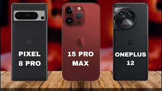 iPhone 15 Pro Max Vs OnePlus 12 Vs Google Pixel 8 Pro