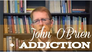 John O'Brien and Addiction