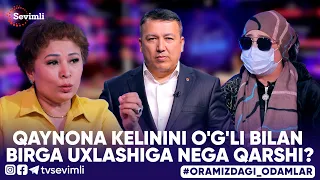 ORAMIZDAGI ODAMLAR - QAYNONA KELINI O'G'LIM BILAN BIRGA UXLASHIGA NEGA QARSHI