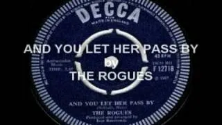 AND YOU LET HER PASS BY - THE ROGUES