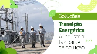 Soluções da Indústria para a Transição Energética | A indústria faz parte da solução
