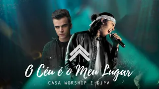 O Céu É O Meu Lugar - Casa Worship + DJ PV