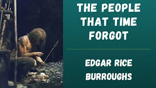 The People that Time Forgot, by Edgar Rice Burroughs 🎧 Full Audiobook 🌟📚
