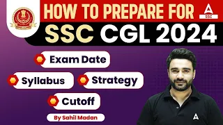 How to Prepare For SSC CGL 2024 | SSC CGL Syllabus, Strategy, Exam Date, Previous Year Cut Off