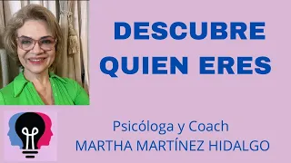 DESCUBRE QUIEN ERES. Psicóloga y Coach Martha Martínez Hidalgo