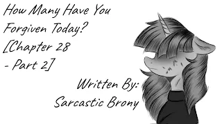 How Many Have You Forgiven Today? [Chapter 28 - Part 2] (Fanfic Reading - Anon/Dramatic MLP)