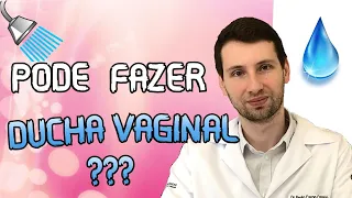 VOCÊ NÃO SABIA: DUCHA VAGINAL pode ou não pode fazer?