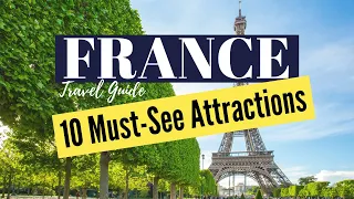 10 Best Places to Visit in France & Top Must-See Attractions | France Travel Video Guide