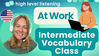 INT 9 - Intermediate & Upper Beginner Vocabulary, Pronunciation and Speaking Class - At Work