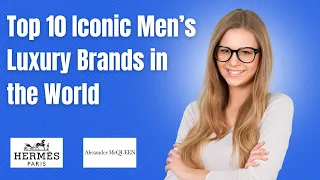 Top 10 Iconic Men’s Luxury Brands in the World |Top 10 Most Popular Men’s Fashion Brands Of 2022