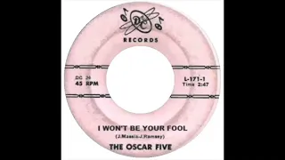 The Oscar Five - I Won't Be Your Fool