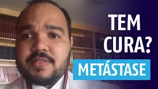 Metástase tem cura ?