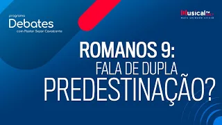 Romanos 9 - Fala de dupla predestinação? 04.11.22 - Rádio Musical FM 105.7 - SP