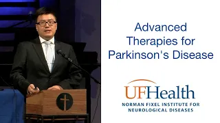 Advanced Therapies for Parkinson's Disease - UF PD Educational Symposium 2022