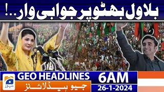 Geo Headlines 6 AM | Retaliatory attack on Bilawal Bhutto..! | 26th January 2024