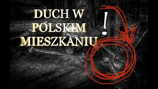 Duch w POLSKIM mieszkaniu??