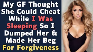 My GF Cheated While She Thought I Was Sleeping So I Dumped Her As She Begged For Forgiveness