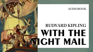 Rudyard Kipling — "With the Night Mail" (audiobook)