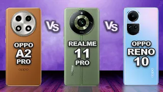 Oppo A2 Pro  vs Realme 11 Pro vs Oppo  Reno 10
