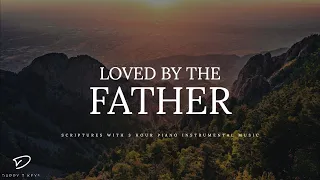 Loved By The FATHER: 3 Hour Relaxing & Meditation Piano Music