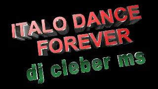 ITALO DANCE FOREVER BY DJ CLEBER RIBAS MS