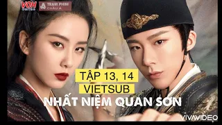 NHẤT NIỆM QUAN SƠN TẬP 13, 14 VIETSUB: LƯU THI THI LƯU VŨ NINH