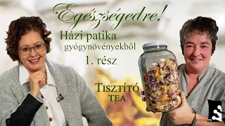 Házi patika gyógyteával 1. rész – Tisztító tea | Egészségedre! 2021.02.02.
