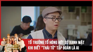 [Thương ngày nắng về tập 42|phần2] Tổ trưởng tổ hóng hớt sợ xanh mặt khi biết "thái tử" tập đoàn