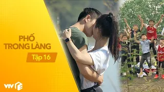 Phố Trong Làng - Tập 16 | Giật mình với IQ tỏ tình của Đông; hôn môi bác bán quạt phút mốt