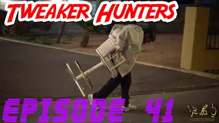 Tweaker Hunters - Episode 41