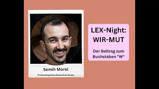 LEX-Night "Wir-Mut": Beitrag von Semih Morel