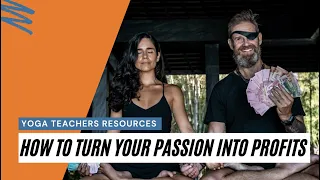 3 Ways to Turn Your Passion Into Profits - Yoga Teachers Resources
