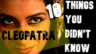 CLEOPATRA- Ten things you didn't know.