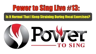 Power To Sing Live #13: Is It Normal That I Keep Straining During Vocal Exercises?