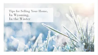 Tips for selling Your Home in Wyoming, in the Winter